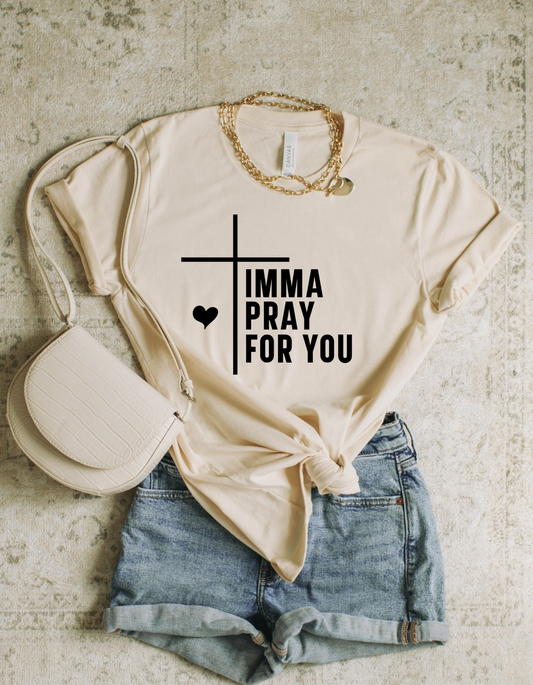 Imma Pray For You Graphic Tee | Funny Faith-Based T-Shirt | Bold Christian Apparel