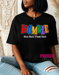 HUMBLE, But Still That Girl Tee