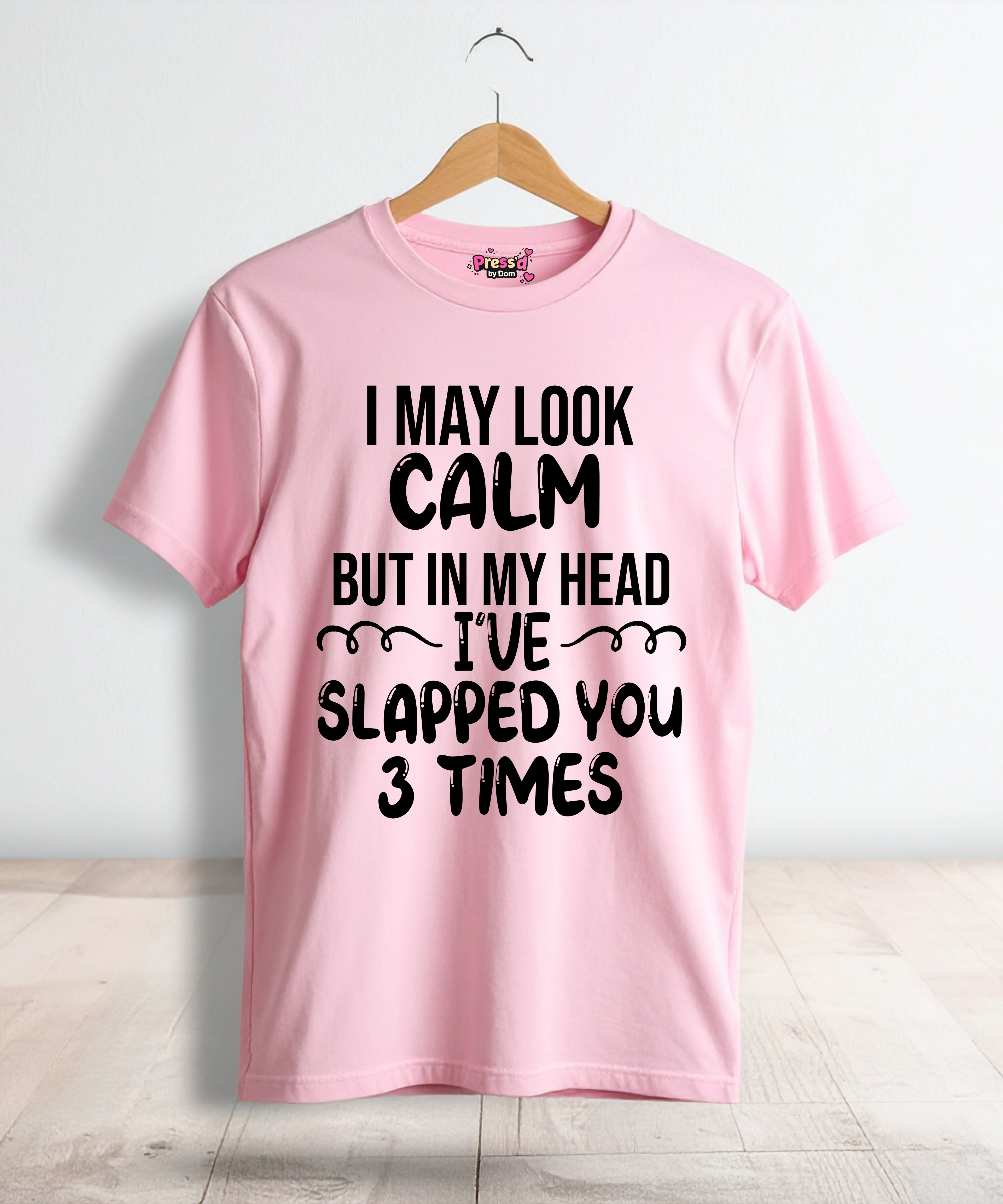 I May Look Calm But In My Head I’ve Slapped You 3 Times Tee