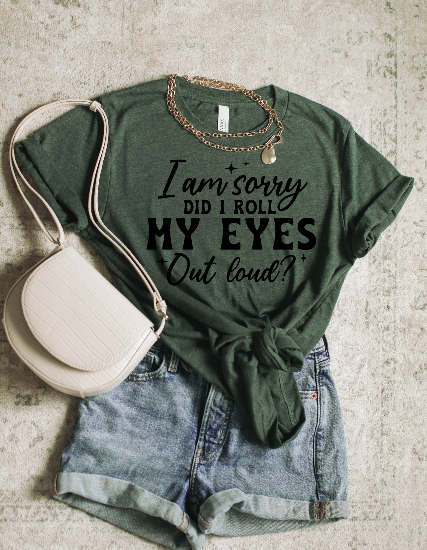 I’m Sorry Did I Roll My Eyes Out Loud?” Graphic Tee — Funny & Relatable Statement Shirt for Women