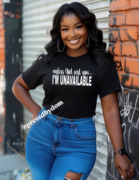 Unless God Sent You I’m Unavailable T-Shirt | Christian Graphic Tee | Faith-Based Relationship Shirt | Press’d by Dom