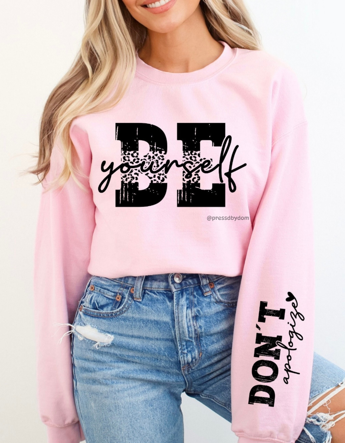 Be Yourself Don’t Apologize Sweatshirt | Empowering Pink Crewneck for Women | Self-Love Graphic Sweater | Press’d by Dom
