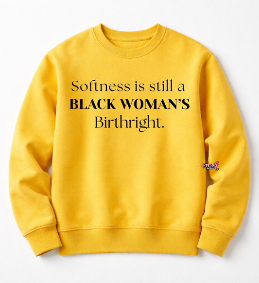 Softness Is Still a Black Woman’s Birthright Sweatshirt