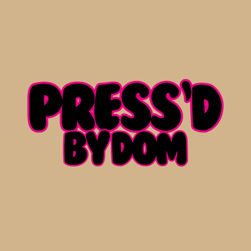 Press'd By Dom