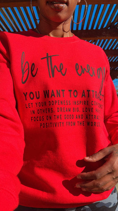 Be The Energy You Want to Attract Sweatshirt