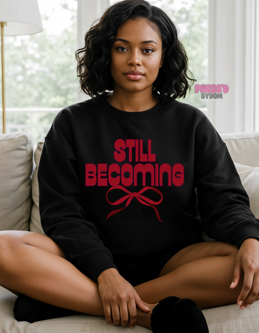 Still Becoming Sweatshirt | Faith-Based Self Growth Crewneck | Cozy Christian Apparel | Press’d by Dom