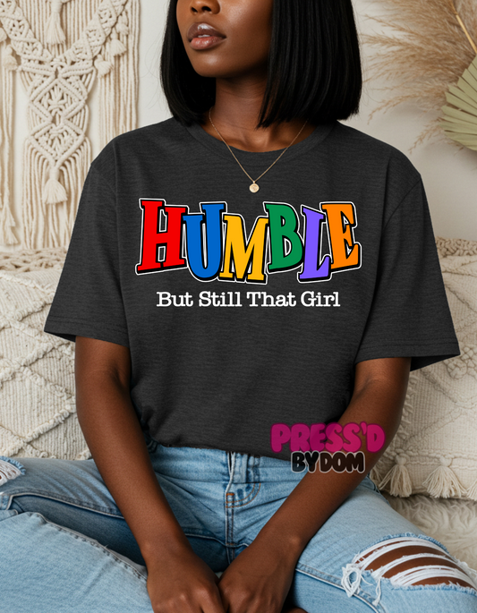 HUMBLE, But Still That Girl Tee