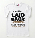 I Might Be Laid Back But I Can Lean Forward Real Quick Shirt
