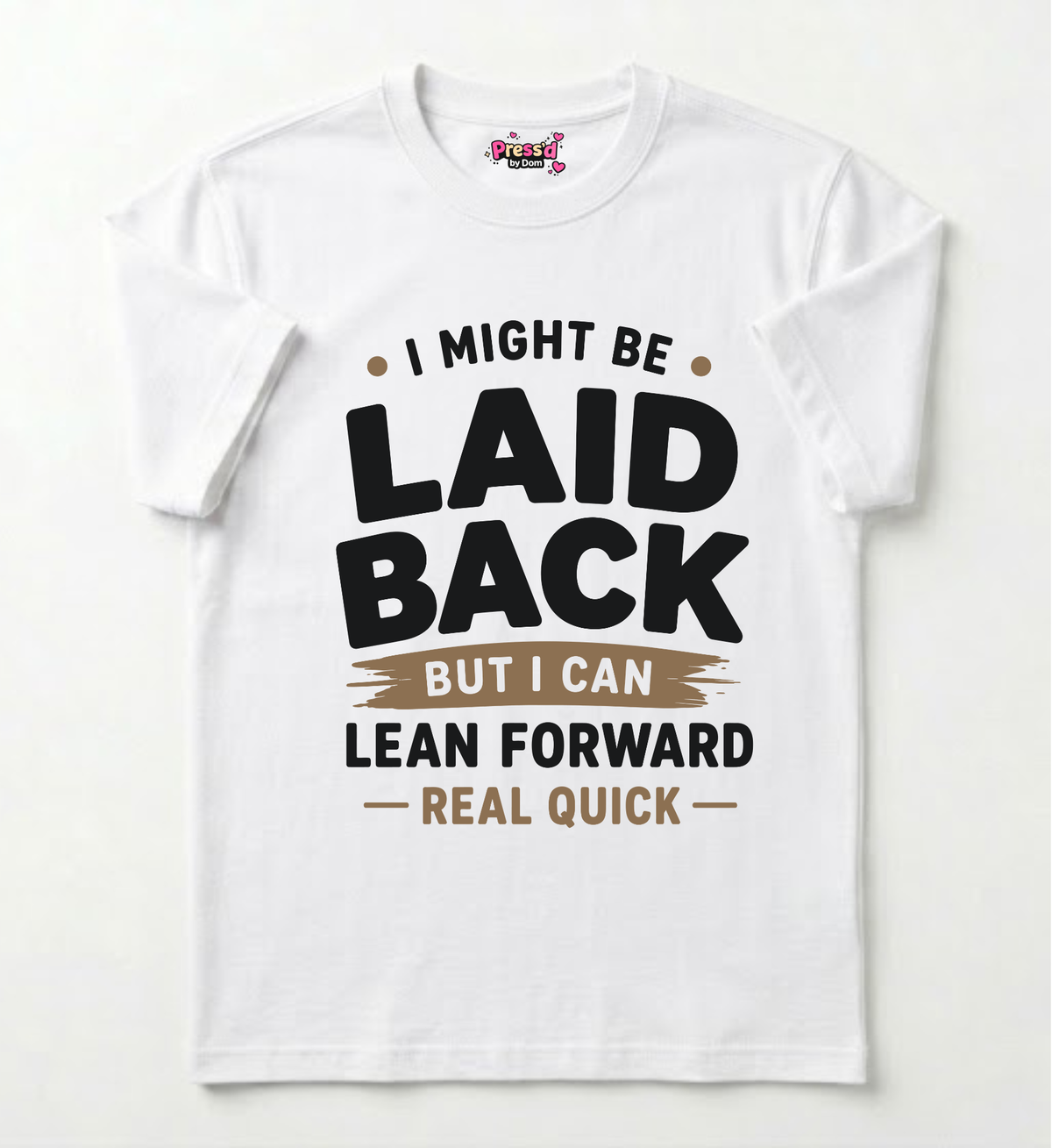 I Might Be Laid Back But I Can Lean Forward Real Quick Shirt