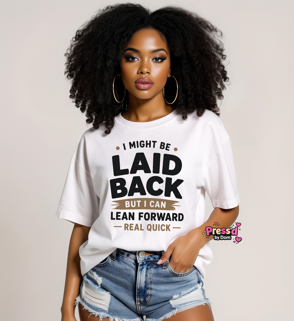 I Might Be Laid Back But I Can Lean Forward Real Quick Shirt