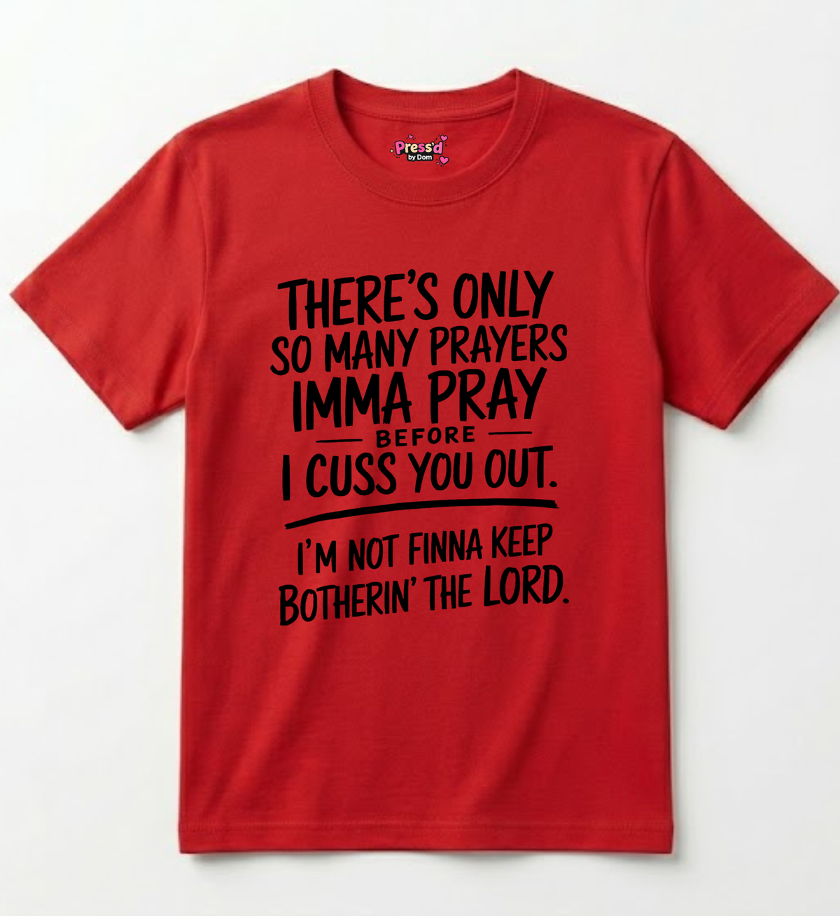 There’s Only So Many Prayers Imma Pray Before I Cuss You Out Funny Christian T-Shirt