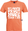 My Joints Go Out More Than I Do” Tee | Funny Relatable Shirt
