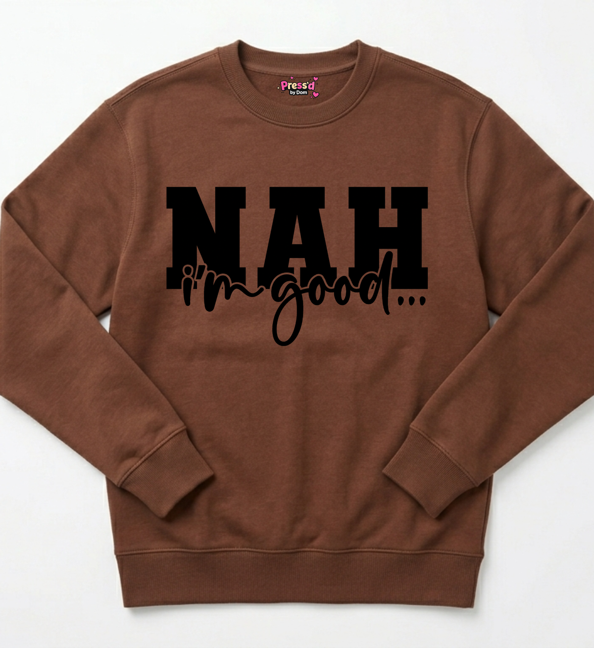 NAH, I’m Good Sweatshirt | Funny Sarcasm Statement Apparel