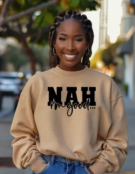 NAH, I’m Good Sweatshirt | Funny Sarcasm Statement Apparel