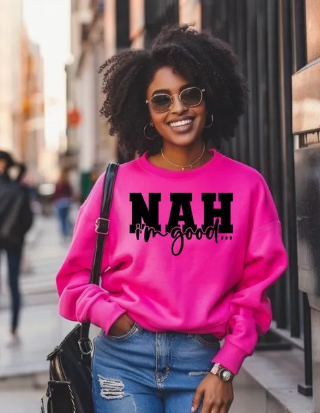 NAH, I’m Good Sweatshirt | Funny Sarcasm Statement Apparel
