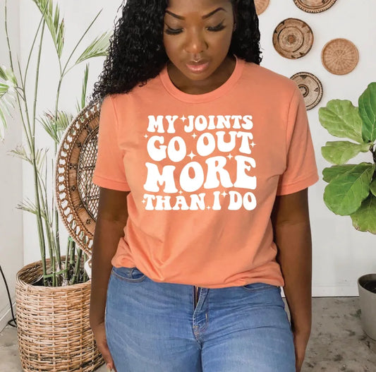 My Joints Go Out More Than I Do” Tee | Funny Relatable Shirt