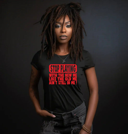 “Stop Playing with the New Me” Shirt | Bold Graphic Tee