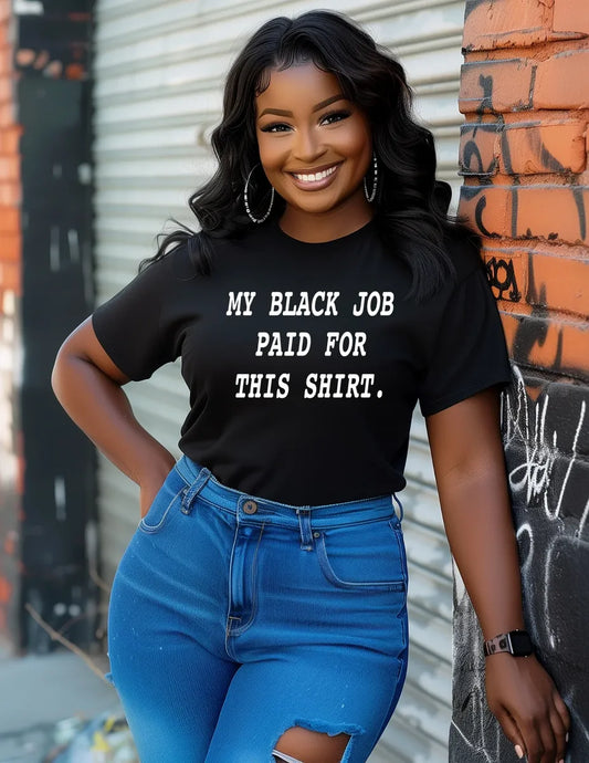 My Black Job Paid for This Shirt Tee | Black Excellence Statement Shirt
