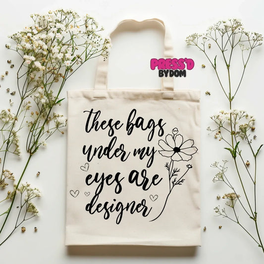 These Bags Under My Eyes Are Designer Tote | Funny Everyday Bag