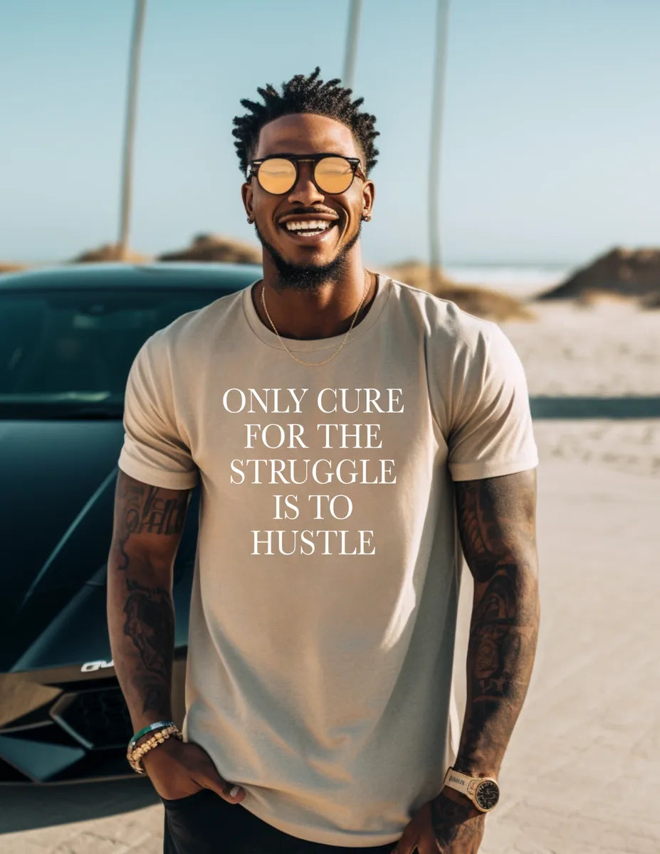 Only Cure for the Struggle Is to Hustle Shirt | Motivational Tee
