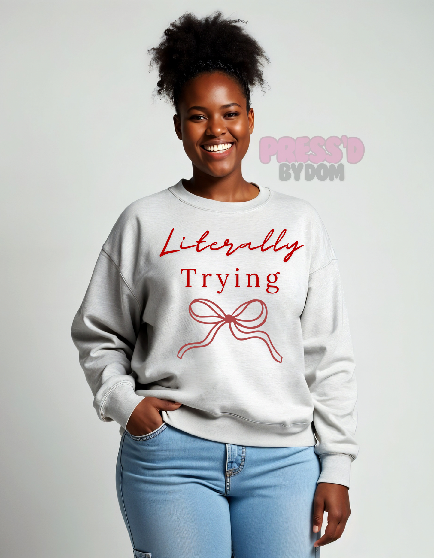 Literally Trying Sweatshirt | Relatable Cozy Bow Crewneck | Everyday Motivational Shirt | Press’d by Dom