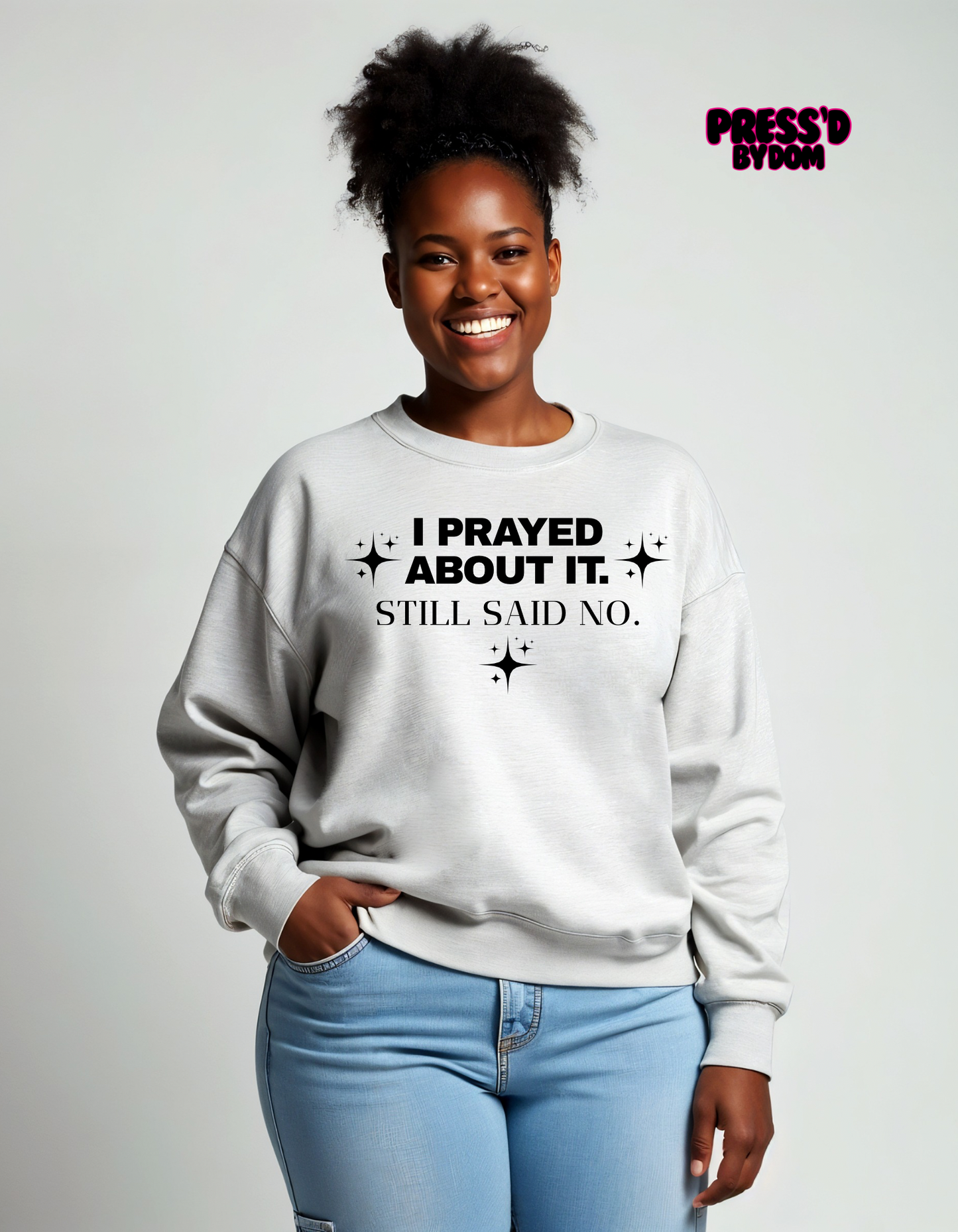 I Prayed About It. Still Said No. | Faith-Based Statement Sweatshirt