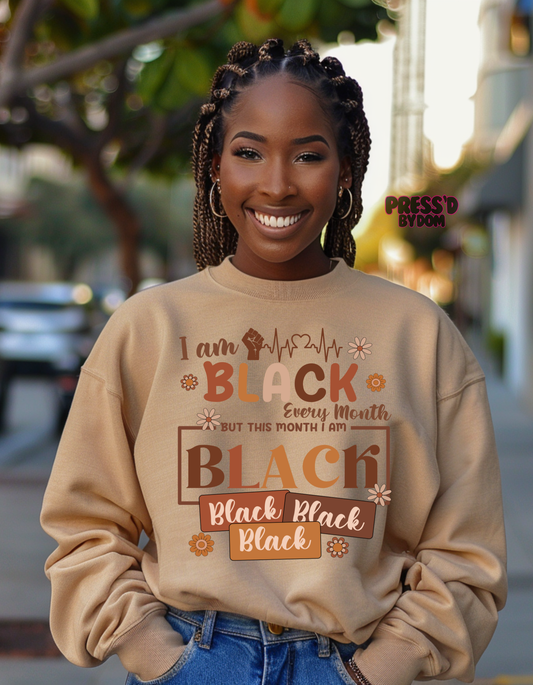 I Am Black Every Month Sweatshirt