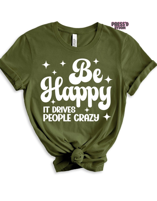 Be Happy (It Drives People Crazy) Tee | Bold Lifestyle Apparel