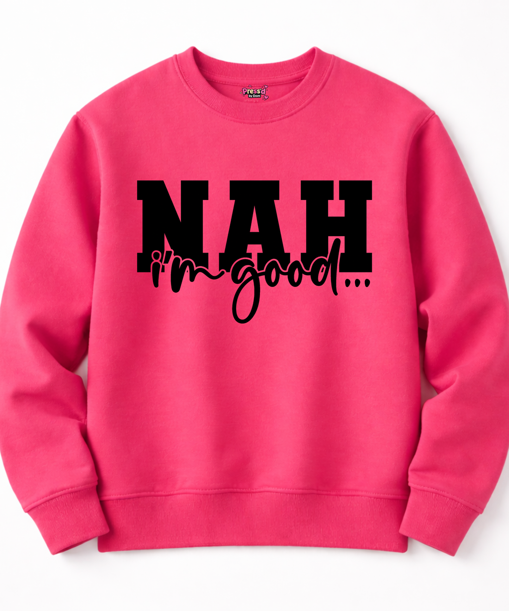 NAH, I’m Good Sweatshirt | Funny Sarcasm Statement Apparel