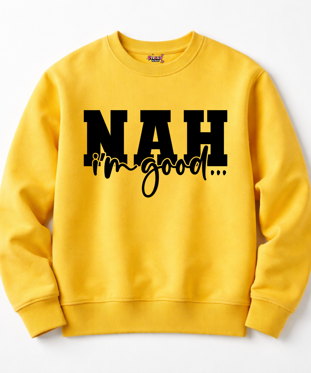 NAH, I’m Good Sweatshirt | Funny Sarcasm Statement Apparel
