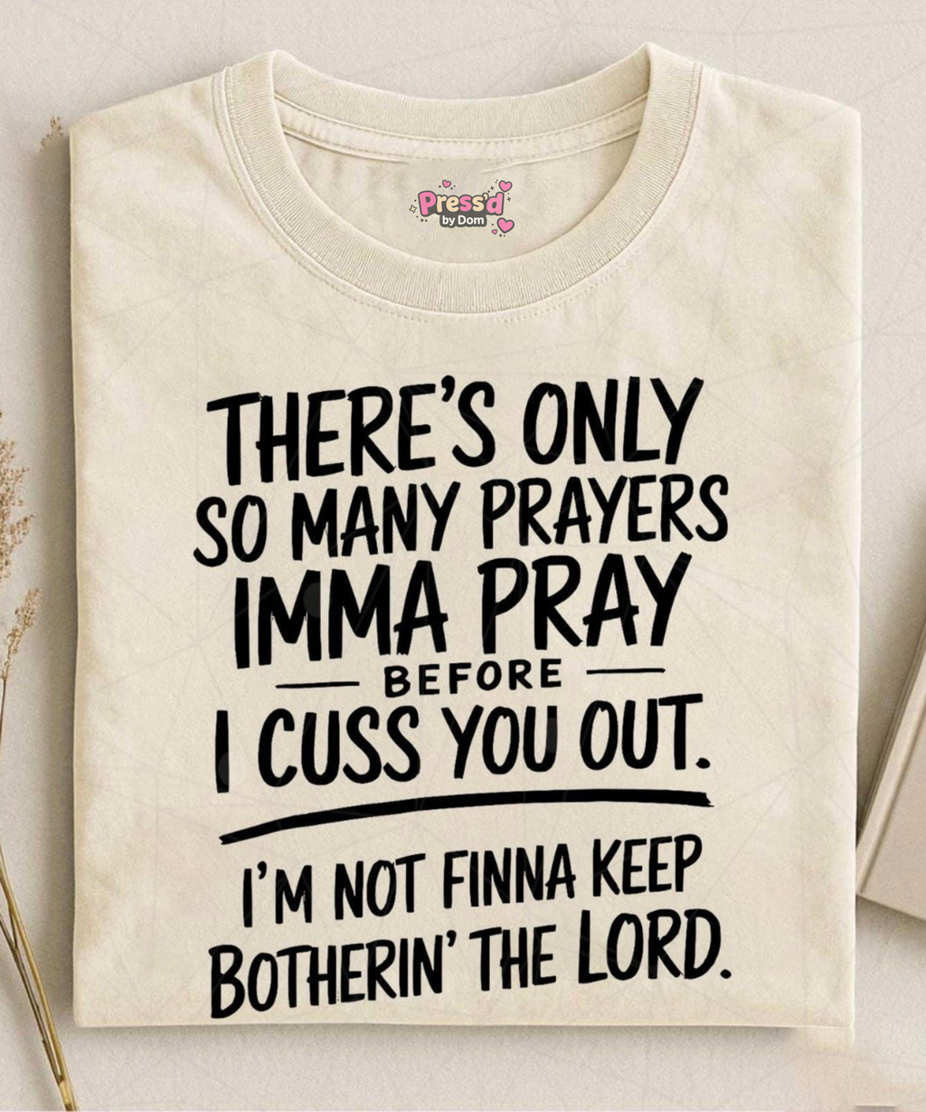 There’s Only So Many Prayers Imma Pray Before I Cuss You Out Funny Christian T-Shirt