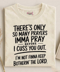 There’s Only So Many Prayers Imma Pray Before I Cuss You Out Funny Christian T-Shirt
