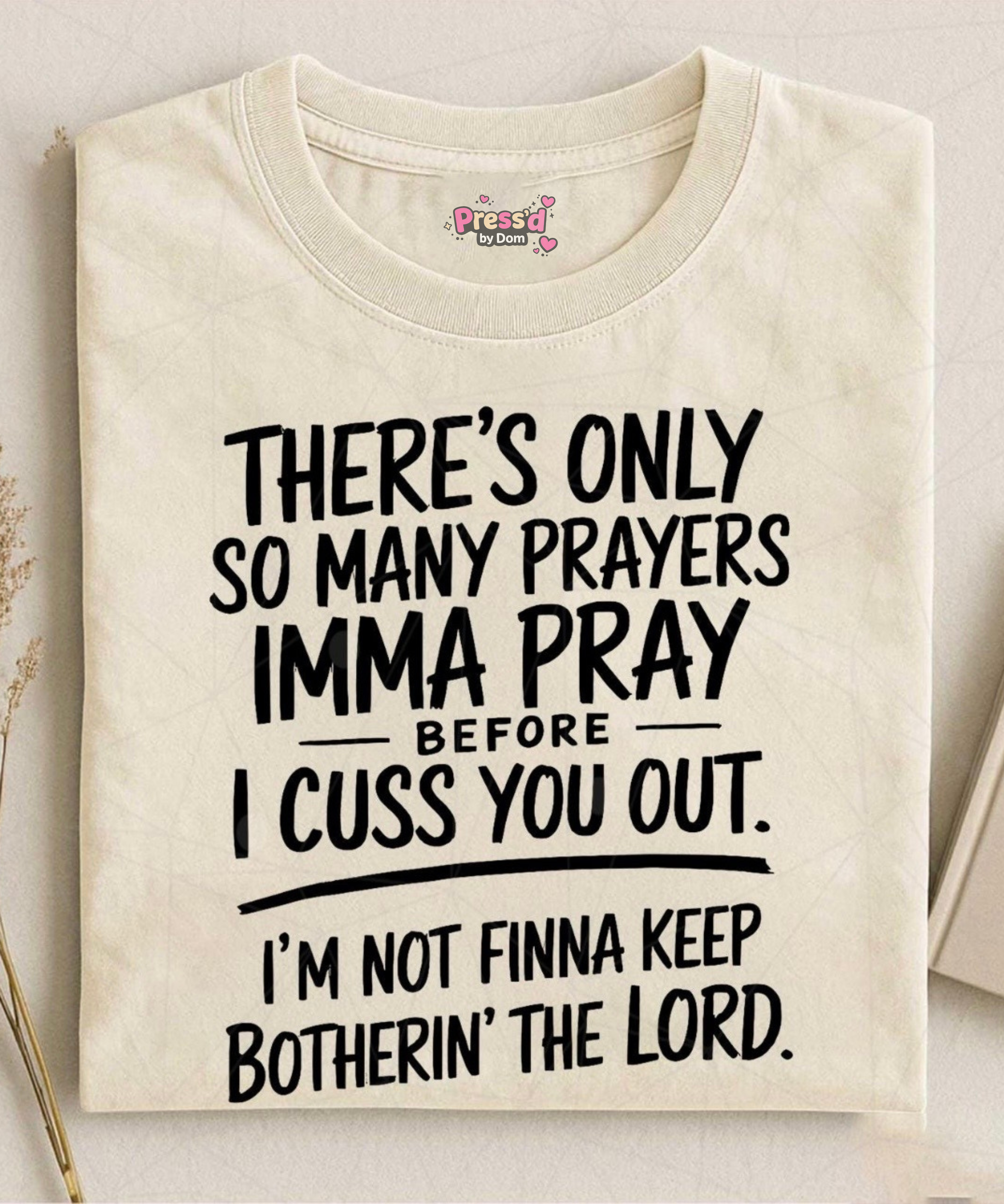 There’s Only So Many Prayers Imma Pray Before I Cuss You Out Funny Christian T-Shirt