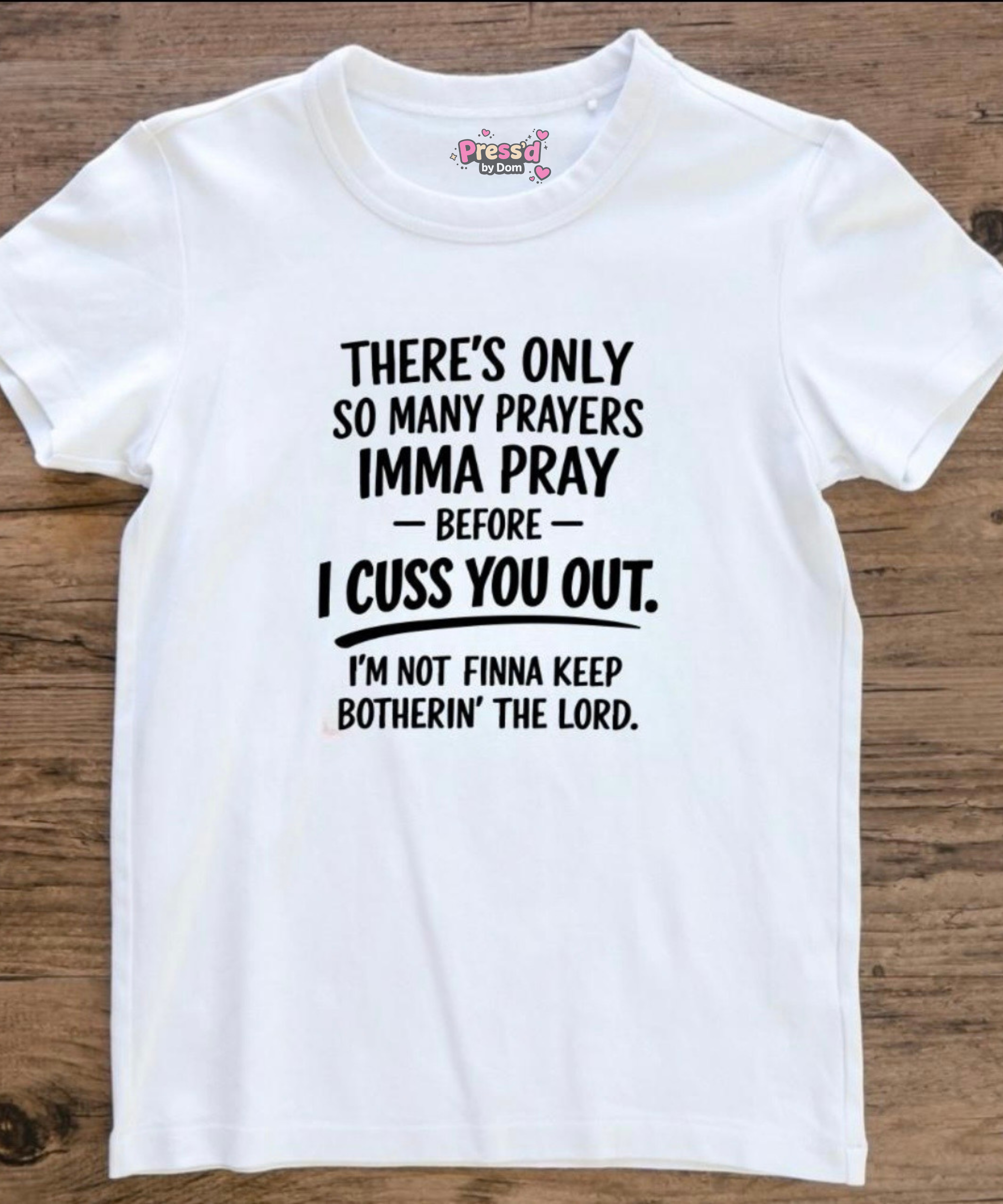 There’s Only So Many Prayers Imma Pray Before I Cuss You Out Funny Christian T-Shirt
