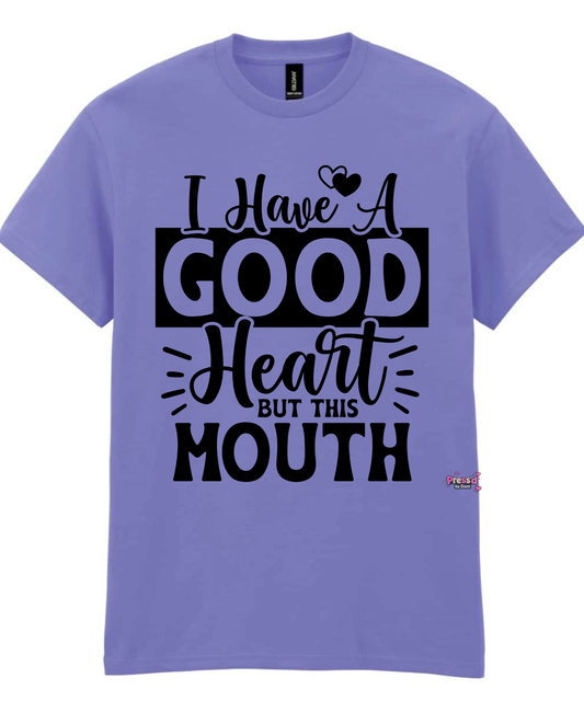 I Have A Good Heart But This Mouth Funny Graphic Tee