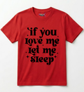 If You Love Me Let Me Sleep Funny Graphic Tee